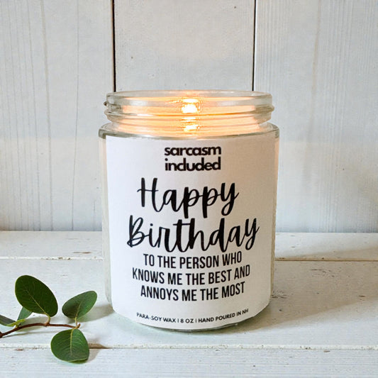 Sarcastic hand poured scented soy candle 8 oz with label reading “Happy Birthday To The Person Who Knows Me The Best And Annoys Me The Most,” funny birthday gift for little sister