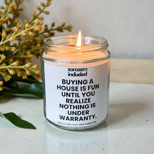 Funny candle for new homeowners with sarcastic label buying a house is fun until nothing is under warranty hand poured scented soy candle 8 oz